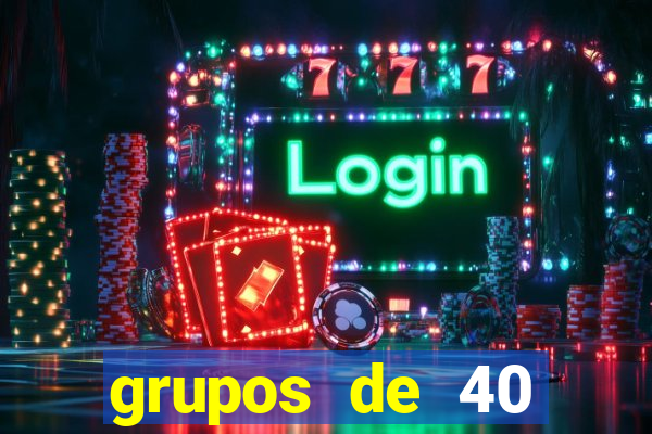 grupos de 40 dezenas da quina